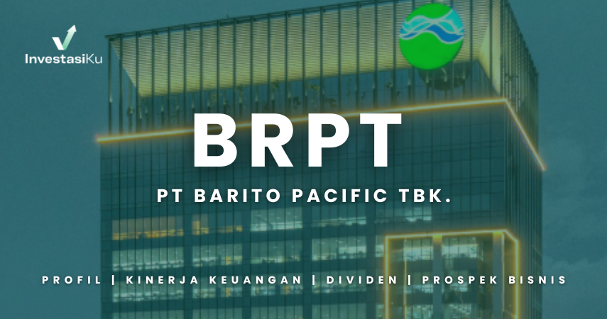 Saham BRPT: Profil, Kinerja Keuangan, Riwayat Dividen, dan Prospek Bisnisnya
